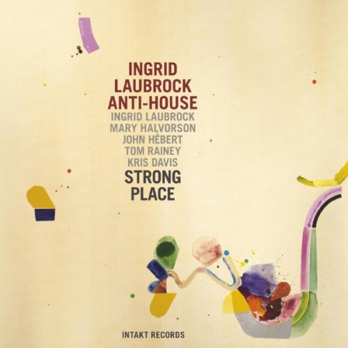 Ingrid Laubrock Anti-House Strong Place
