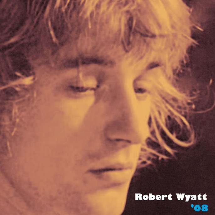 Robert Wyatt's '68' - This Lost Treasure Is a Must Have for Rock Fans